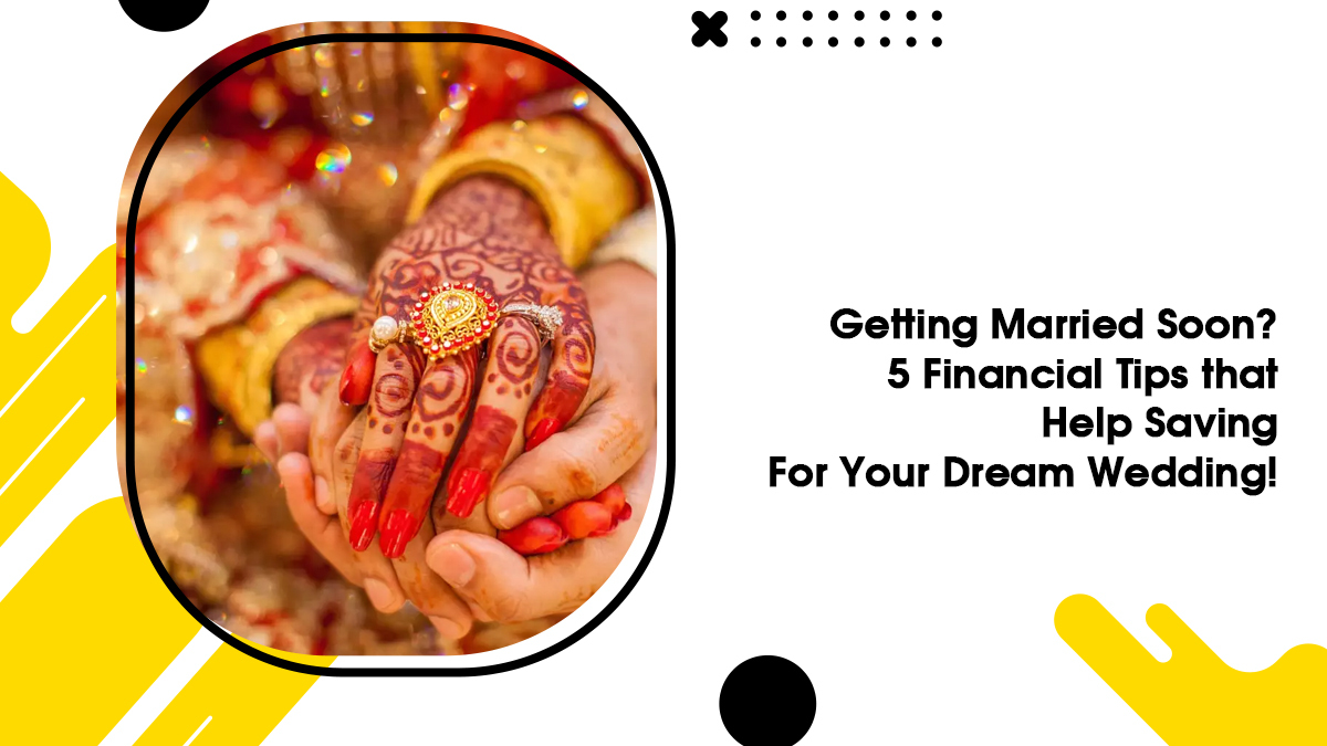 Getting Married Soon? 5 Financial Tips that Help Saving For Your Dream Wedding!